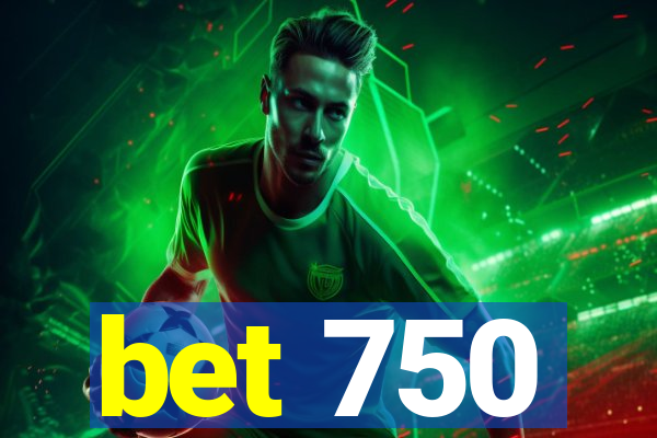 bet 750